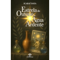 ESTRELA DO OUTONO E ÁGUA ARDENTE
