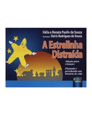 ESTRELINHA DISTRAÍDA, A - ADOÇÃO PARA CRIANÇAS - PINTANDO E PERCEBENDO SUA HISTÓRIA DE VIDA