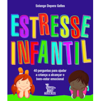 ESTRESSE INFANTIL: 40 PERGUNTAS PARA AJUDAR A CRIANÇA A ALCANÇAR O BEM ESTAR EMOCIONAL