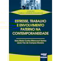 ESTRESSE, TRABALHO E ENVOLVIMENTO PATERNO NA CONTEMPORANEIDADE - COLEÇÃO FAMÍLIA E INTERDISCIPLINARIDADE