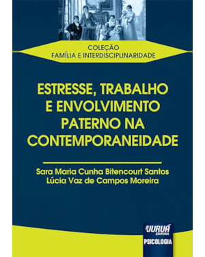ESTRESSE, TRABALHO E ENVOLVIMENTO PATERNO NA CONTEMPORANEIDADE - COLEÇÃO FAMÍLIA E INTERDISCIPLINARIDADE