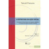 ESTRUTURA DA AÇÃO SOCIAL VOL. 1 - MARSHALL, PARETO, DURKHEIM: UM ESTUDO DE TEORIA SOCIAL COM ESPECIAL REFERÊNCIA A UM GRUPO DE AUTORES EUROPEUS RECENTES