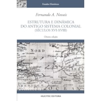 ESTRUTURA E DINÂMICA DO ANTIGO SISTEMA COLONIAL (SÉCULOS XVI-XVIII)