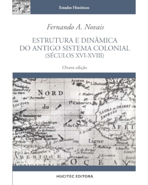 ESTRUTURA E DINÂMICA DO ANTIGO SISTEMA COLONIAL (SÉCULOS XVI-XVIII)