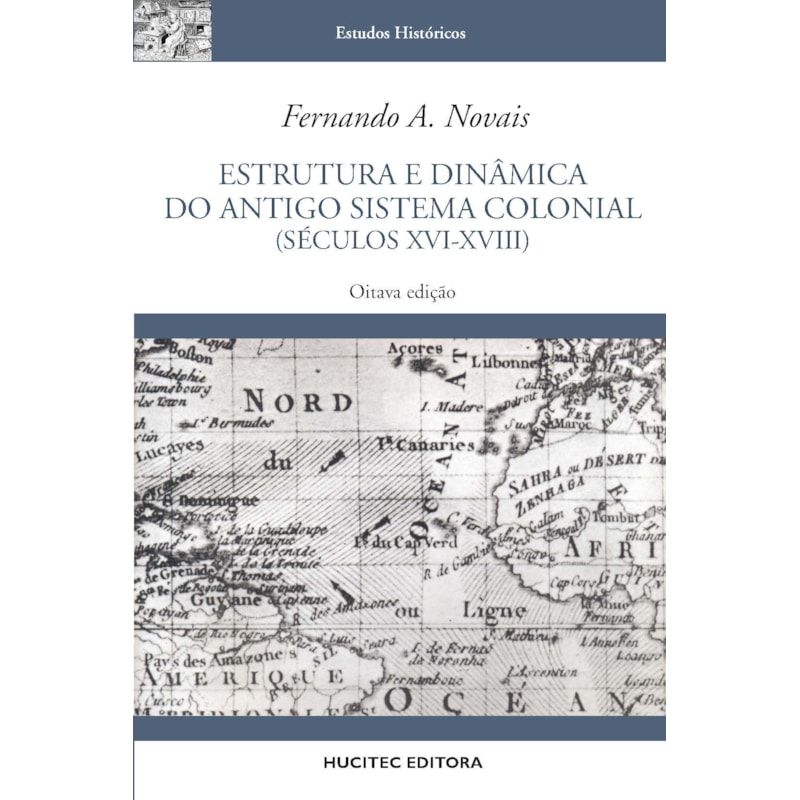 ESTRUTURA E DINÂMICA DO ANTIGO SISTEMA COLONIAL (SÉCULOS XVI-XVIII)