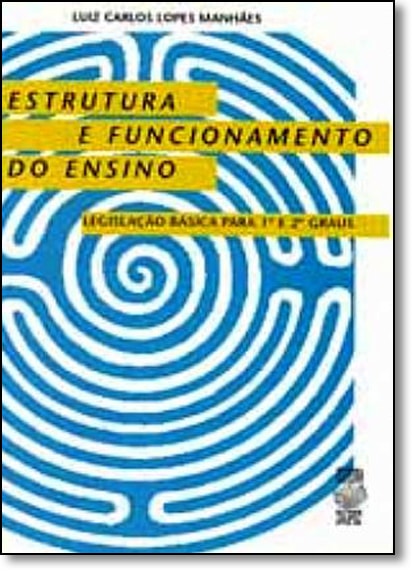 ESTRUTURA E FUNCIONAMENTO DO ENSINO: LEGISLACAO BASICA PARA 1O E 2O ...