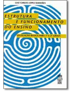 ESTRUTURA E FUNCIONAMENTO DO ENSINO: LEGISLACAO BASICA PARA 1O E 2O GRAUS - 1
