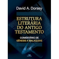 Estrutura literária do Antigo Testamento: Comentário de Gênesis a Malaquias