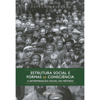 ESTRUTURA SOCIAL E FORMAS DE CONSCIÊNCIA - A DETERMINAÇÃO SOCIAL DO MÉTODO