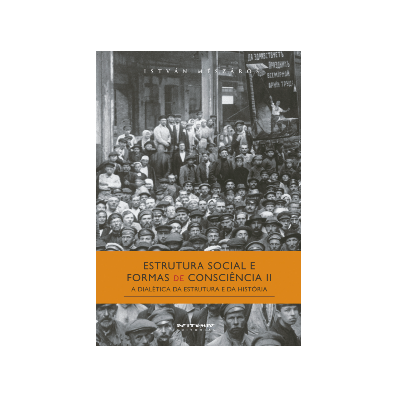 ESTRUTURA SOCIAL E FORMAS DE CONSCIÊNCIA II - A DIALÉTICA DA ESTRUTURA E DA HISTÓRIA