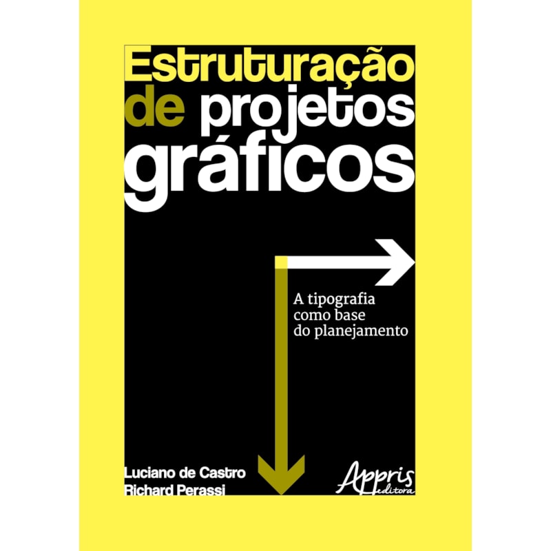 ESTRUTURAÇÃO DE PROJETOS GRÁFICOS: A TIPOGRAFIA COMO BASE DO PLANEJAMENTO