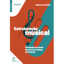 ESTRUTURAÇÃO MUSICAL:: INTRODUÇÃO AO ESTUDO DAS FORMAS MUSICAIS DO OCIDENTE