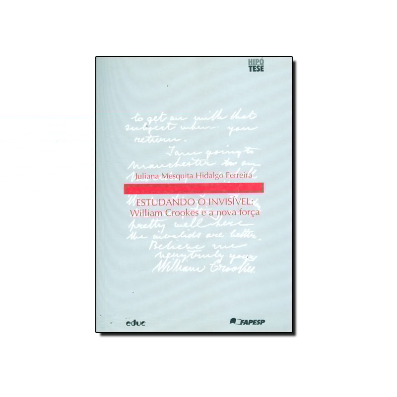 ESTUDANDO O INVISIVEL - WILLIAM CROOKES E A NOVA FORCA - 1