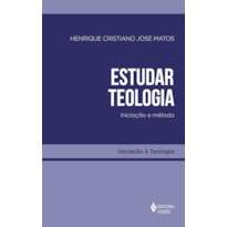 ESTUDAR TEOLOGIA: INICIAÇÃO E MÉTODO