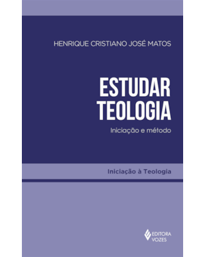 ESTUDAR TEOLOGIA: INICIAÇÃO E MÉTODO