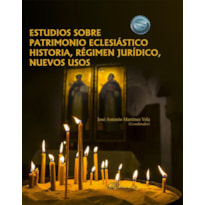 ESTUDIOS SOBRE PATRIMONIO ECLESIÁSTICO HISTORIA, REGIMEN JURÍDICO , NUEVOS USOS