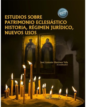 ESTUDIOS SOBRE PATRIMONIO ECLESIÁSTICO HISTORIA, REGIMEN JURÍDICO , NUEVOS USOS