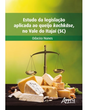 ESTUDO DA LEGISLAÇÃO APLICADA AO QUEIJO KOCHKÄSE, NO VALE DO ITAJAÍ (SC)