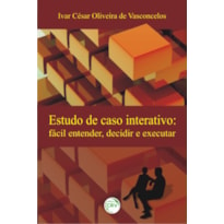 ESTUDO DE CASO INTERATIVO: FÁCIL ENTENDER, DECIDIR E EXECUTAR