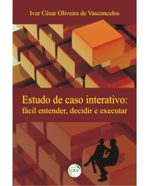 ESTUDO DE CASO INTERATIVO: FÁCIL ENTENDER, DECIDIR E EXECUTAR