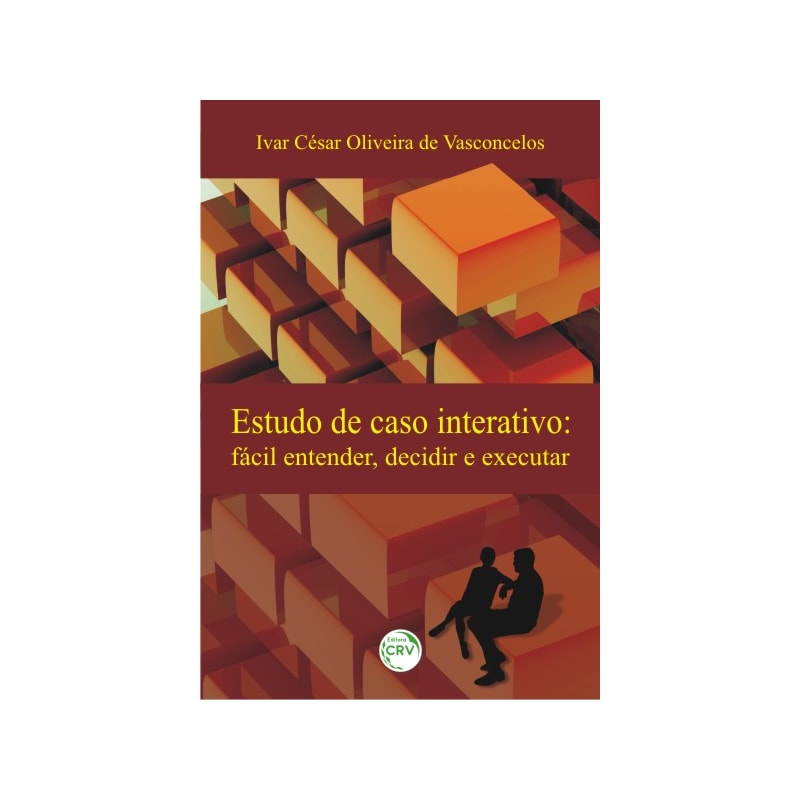 ESTUDO DE CASO INTERATIVO: FÁCIL ENTENDER, DECIDIR E EXECUTAR