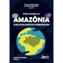 ESTUDOS ANTRÓPICOS NA AMAZÔNIA: ENTRE TEXTOS E CONTEXTOS INTERDISCIPLINARES; COLETÂNEA INTERDISCIPLINAR (VOLUME 1)