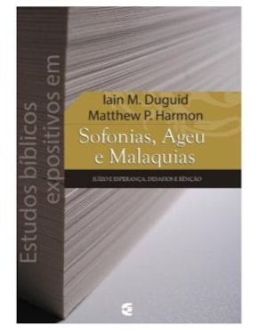 ESTUDOS BÍBLICOS EXPOSITIVOS EM SOFONIAS, AGEU E MALAQUIAS