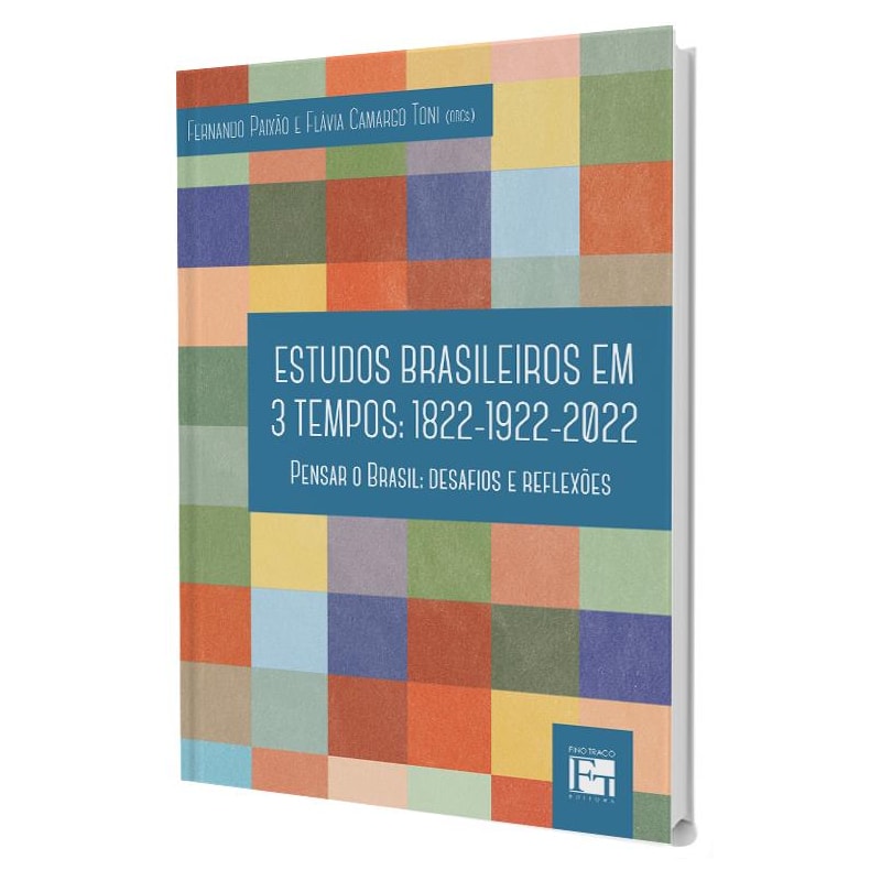 ESTUDOS BRASILEIROS EM 3 TEMPOS: 1822 - 1922 - 2022 - PENSAR O BRASIL: DESAFIOS E REFLEX