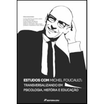 ESTUDOS COM MICHEL FOUCAULT: TRANSVERSALIZANDO EM PSICOLOGIA, HISTÓRIA E EDUCAÇÃO