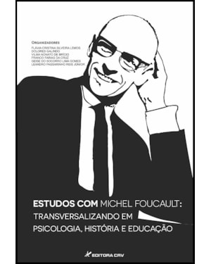 ESTUDOS COM MICHEL FOUCAULT: TRANSVERSALIZANDO EM PSICOLOGIA, HISTÓRIA E EDUCAÇÃO