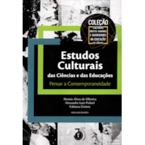 ESTUDOS CULTURAIS DAS CIÊNCIAS E DAS EDUCAÇÕES: PENSAR A CONTEMPORANEIDADE