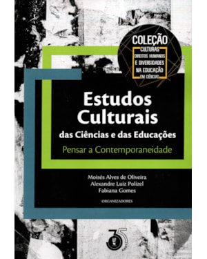 ESTUDOS CULTURAIS DAS CIÊNCIAS E DAS EDUCAÇÕES: PENSAR A CONTEMPORANEIDADE