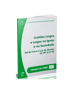 ESTUDOS DA CNBB 107 CRISTÃOS LEIGOS E LEIGAS NA IGREJA E NA SOCIEDADE