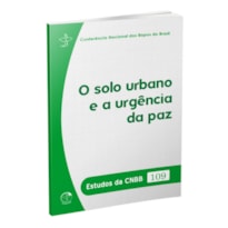 ESTUDOS DA CNBB 109 - O SOLO URBANO E A URGÊNCIA DA PAZ