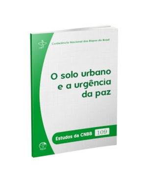 ESTUDOS DA CNBB 109 - O SOLO URBANO E A URGÊNCIA DA PAZ