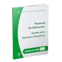 ESTUDOS DA CNBB 110 - PASTORAL DA EDUCAÇÃO: ESTUDOS PARA DIRETRIZES NACIONAIS