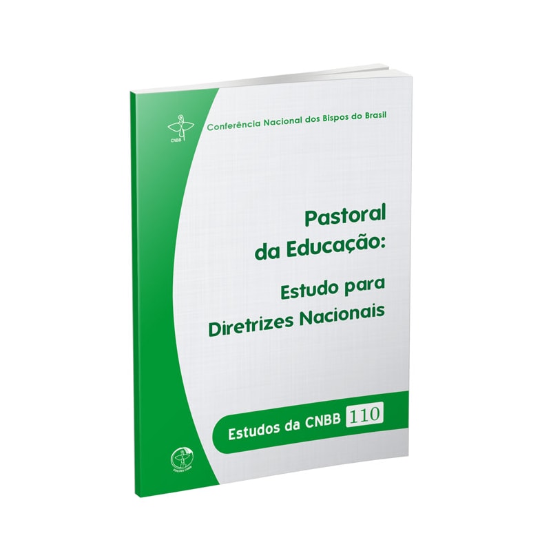 ESTUDOS DA CNBB 110 - PASTORAL DA EDUCAÇÃO: ESTUDOS PARA DIRETRIZES NACIONAIS
