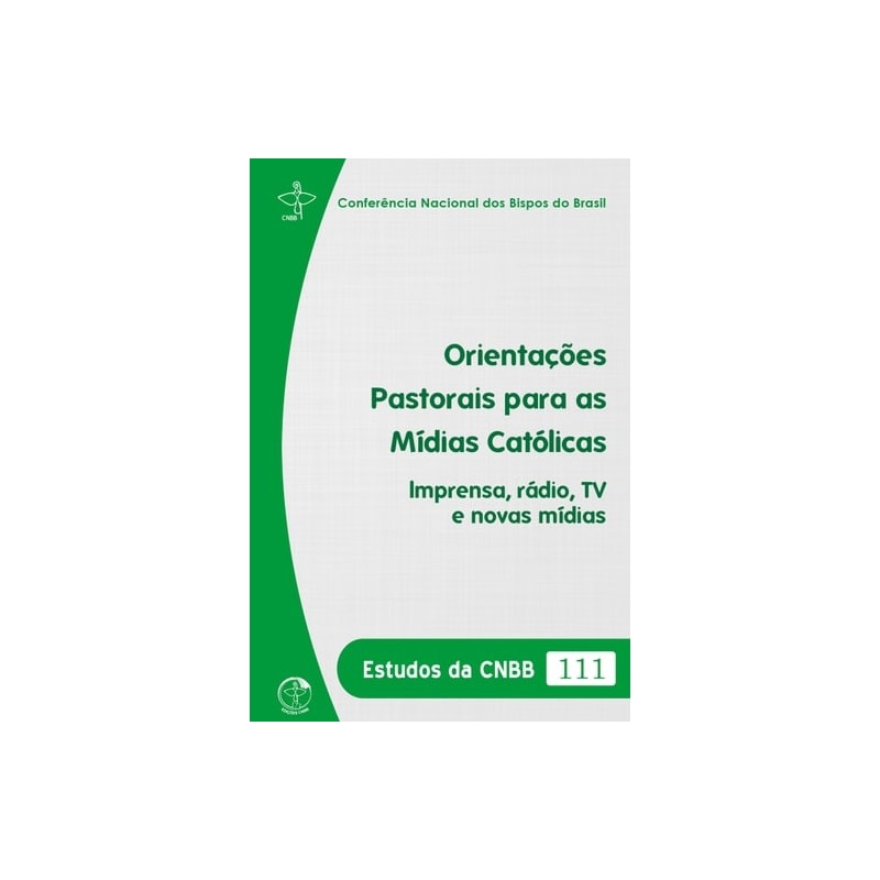 ESTUDOS DA CNBB 111 - ORIENTAÇÕES PASTORAIS PARA AS MÍDIAS CATÓLICAS IMPRENSA -  RÁDIO TV E NOVAS MÍDIAS