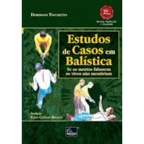 ESTUDOS DE CASOS EM BALÍSTICA: SE OS MORTOS FALASSEM OS VIVOS NÃO MENTIRIAM
