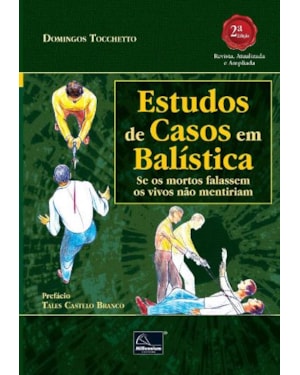 ESTUDOS DE CASOS EM BALÍSTICA: SE OS MORTOS FALASSEM OS VIVOS NÃO MENTIRIAM