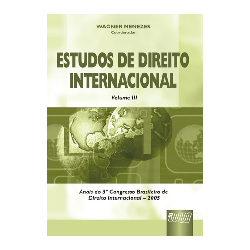 ESTUDOS DE DIREITO INTERNACIONAL - VOL. III - ANAIS DO 3º CONGRESSO BRASILEIRO DE DIREITO INTERNACIONAL