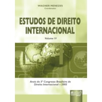 ESTUDOS DE DIREITO INTERNACIONAL - VOL. IV - ANAIS DO 3º CONGRESSO BRASILEIRO DE DIREITO INTERNACIONAL