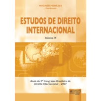 ESTUDOS DE DIREITO INTERNACIONAL - VOLUME IX - ANAIS DO 5º CONGRESSO BRASILEIRO DE DIREITO INTERNACIONAL - 2007