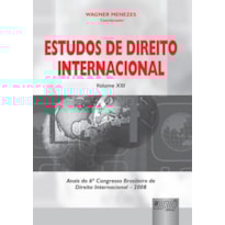 ESTUDOS DE DIREITO INTERNACIONAL - VOLUME XIII - ANAIS DO 6º CONGRESSO BRASILEIRO DE DIREITO INTERNACIONAL - 2008