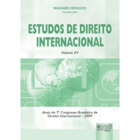 ESTUDOS DE DIREITO INTERNACIONAL - VOLUME XV - ANAIS DO 7º CONGRESSO BRASILEIRO DE DIREITO INTERNACIONAL - 2009