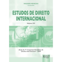 ESTUDOS DE DIREITO INTERNACIONAL - VOLUME XVI - ANAIS DO 7º CONGRESSO BRASILEIRO DE DIREITO INTERNACIONAL - 2009