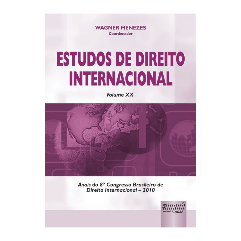 ESTUDOS DE DIREITO INTERNACIONAL - VOLUME XX - CONGRESSO DE DIREITO INTERNACIONAL - 2010
