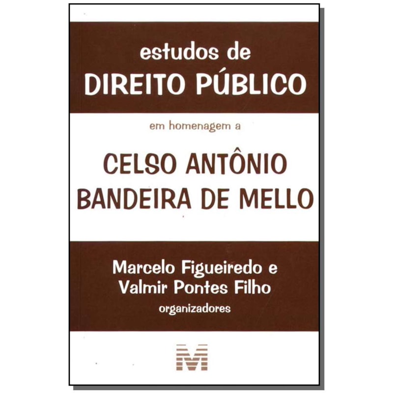 ESTUDOS DE DIREITO PÚBLICO: EM HOMENAGEM A CELSO ANTÔNIO BANDEIRA DE MELLO