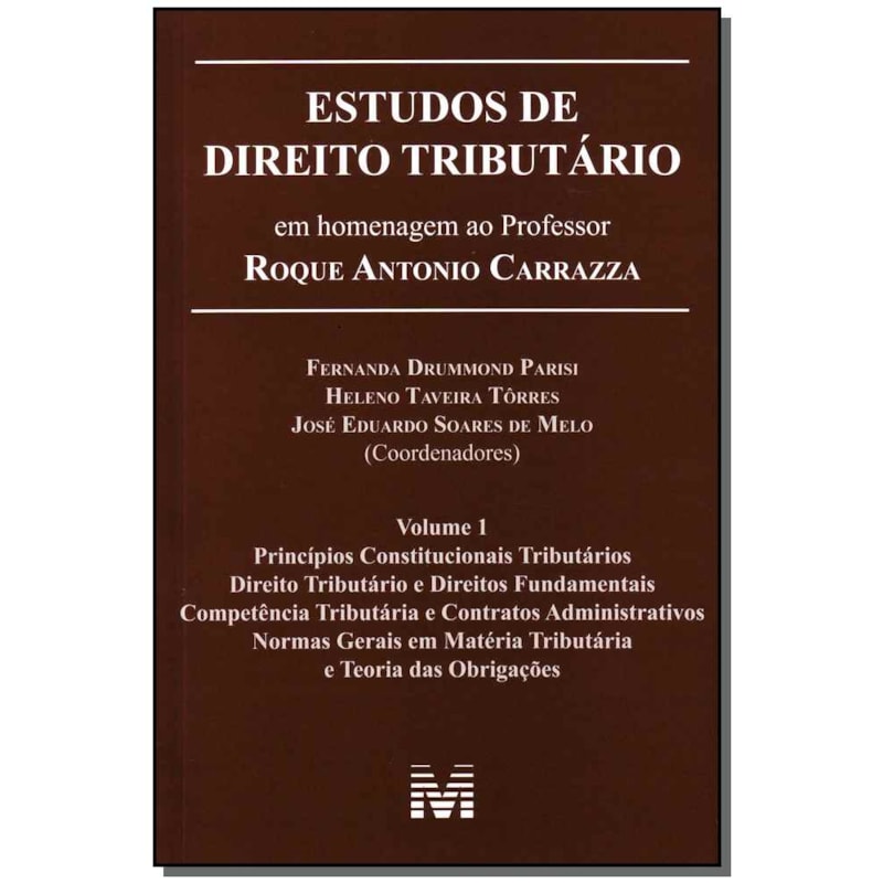 ESTUDOS DE DIREITO TRIBUTÁRIO: EM HOMENAGEM AO PROFESSOR ROQUE ANTONIO CARRAZZA -VOL. 1 - 1 ED./2014