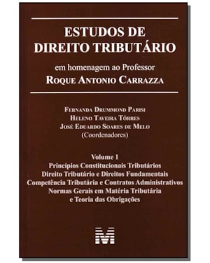 ESTUDOS DE DIREITO TRIBUTÁRIO: EM HOMENAGEM AO PROFESSOR ROQUE ANTONIO CARRAZZA -VOL. 1 - 1 ED./2014
